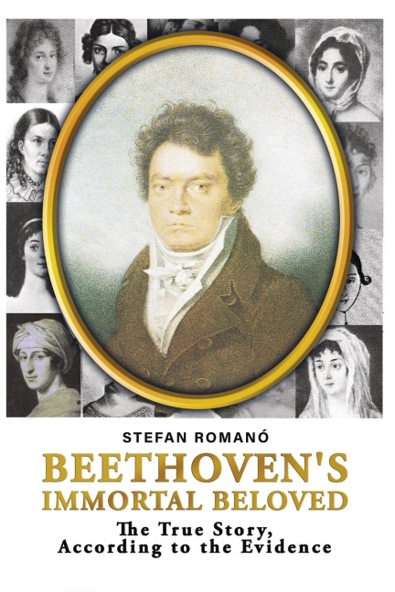 Beethovens Immortal Beloved: The True Story, According to the Evidence