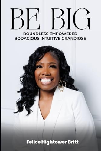Be B.I.G Boundless Empowered Bodacious Intuitive Grandiose