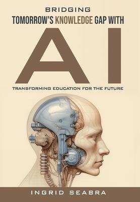 Bridging Tomorrows Knowledge Gap with AI: Transforming Education for the Future