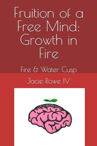 Fruition of a Free Mind Growth in Fire: Fire & Water Cusp