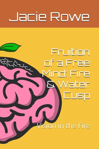 Fruition of a Free Mind Fire & Water Cusp: Vision in the Fire