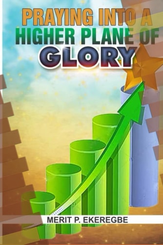 Praying Into A Higher Plane Of Glory
