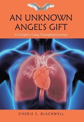 An Unknown Angels Gift: A Couples Lung Transplant Journey