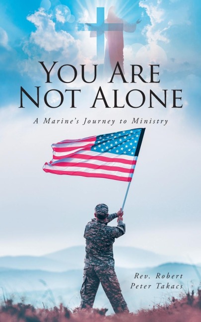 You Are Not Alone: A Marines Journey to Ministry