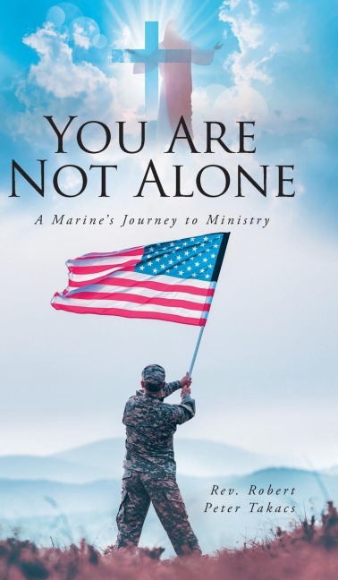 You Are Not Alone: A Marines Journey to Ministry