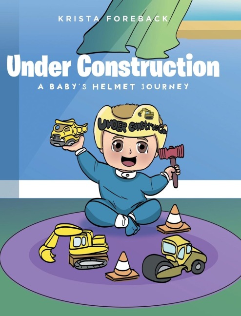 Under Construction: A Babys Helmet Journey