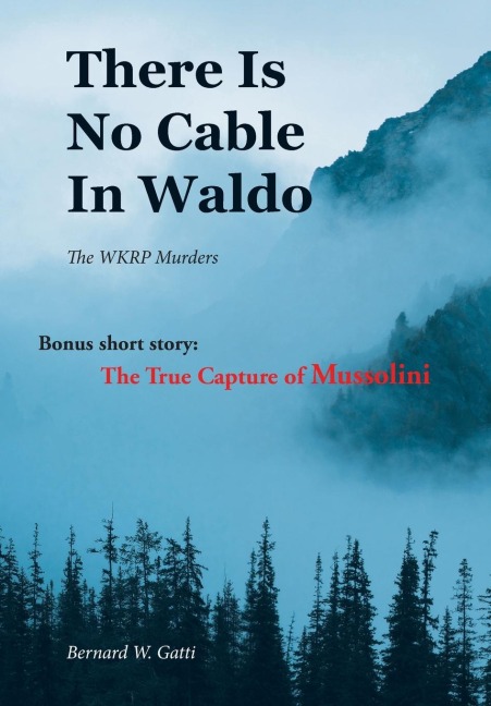 There Is No Cable In Waldo: The WKRP Murders (Bonus Short Story: The True Capture of Mussolini)