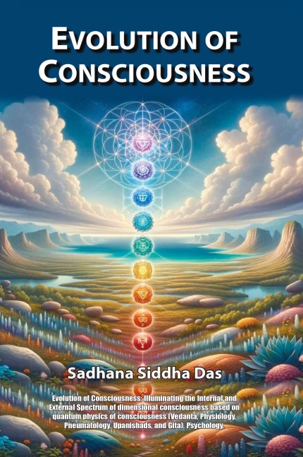 Evolution of Consciousness: Illuminating the Internal and External Spectrum of Dimensional Consciousness Based on Quantum Physics of Consciousness (Vedanta, Physiology, Pneumatology, Upanishads, and Gita). Psychology.