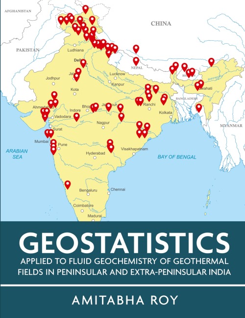 Geostatistics Applied to Fluid Geochemistry of Geothermal Fields in Peninsular and Extra-Peninsular India (Full Colour)