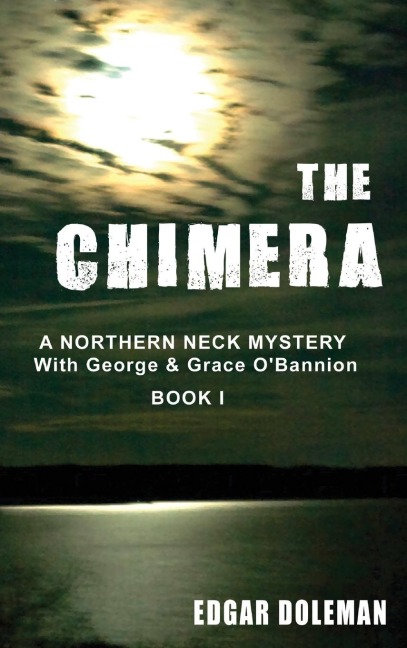 The Chimera: A NORTHERN NECK MYSTERY With George & Grace O'Bannion Book I