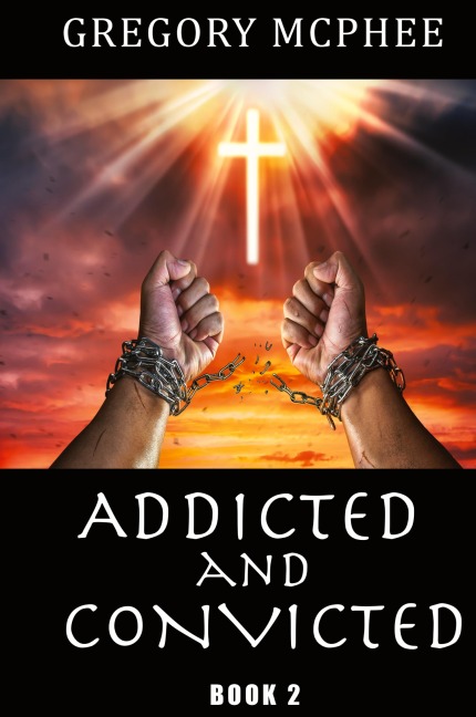 Addicted and Convicted: Book 2