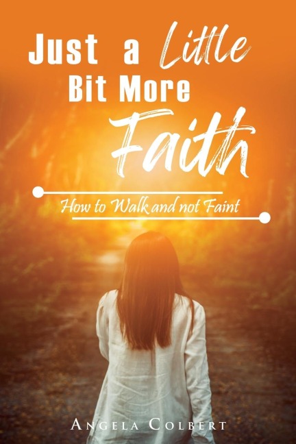 Just a Little Bit More Faith: How to Walk and not Faint