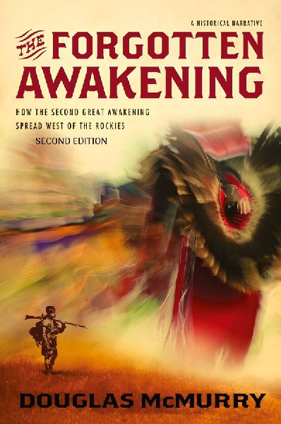 The Forgotten Awakening: How the Second Great Awakening Spread West of the Rockies (Second Edition)