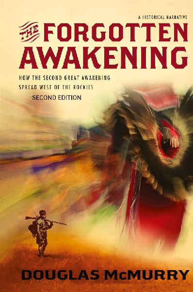 The Forgotten Awakening: How the Second Great Awakening Spread West of the Rockies (Second Edition)