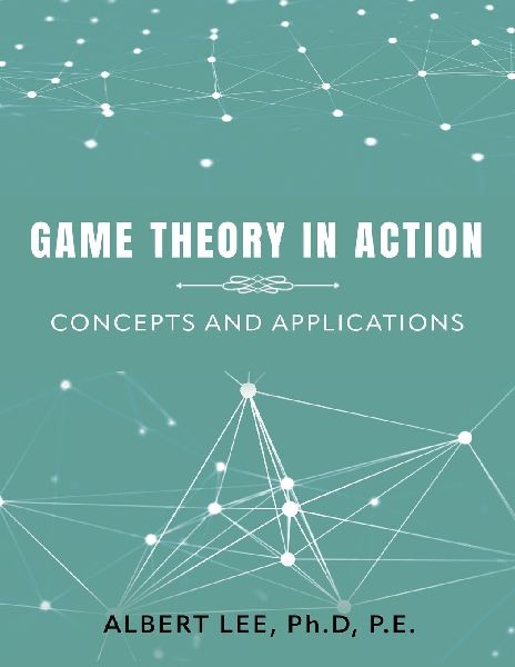 GAME THEORY IN ACTION: Concepts and Applications
