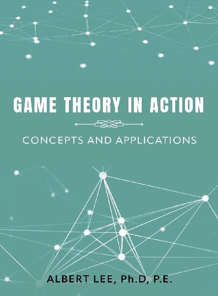 GAME THEORY IN ACTION: Concepts and Applications