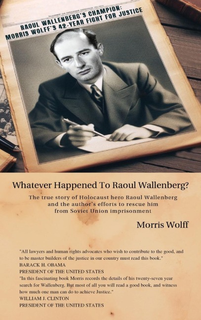 Raoul Wallenbergs Champion: Morris Wolffs 42-Year Fight For Justice