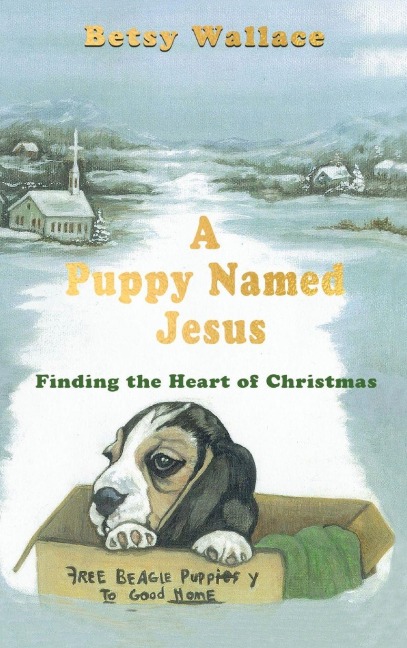 A Puppy Named Jesus: Finding the Heart of Christmas