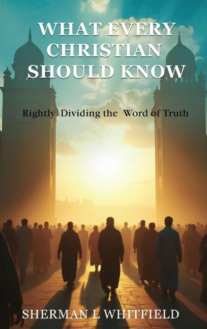 What Every Christian Should Know: Rightly Dividing the Word of Truth