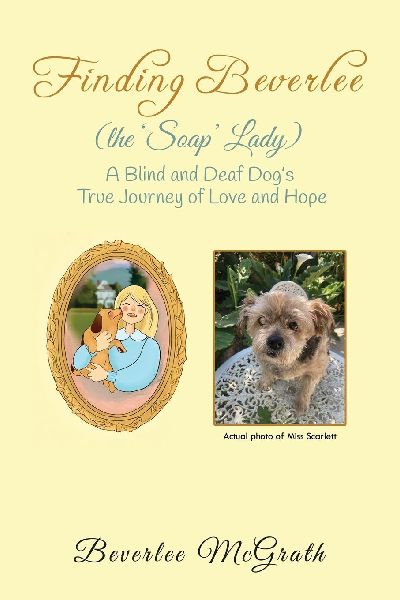 Finding Beverlee (the Soap Lady): A Blind and Deaf Dogs True Journey of Love and Hope