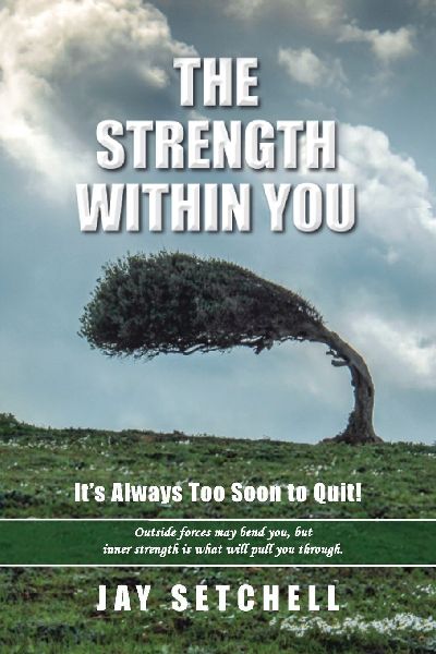 The Strength Within You: Its Always Too Soon to Quit!