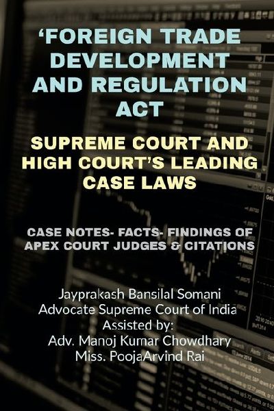 'Foreign Trade Development and Regulation Act'- Supreme Court and High Court's Leading Case Laws: Case Notes- Facts- Findings of Apex Court Judges & Citations
