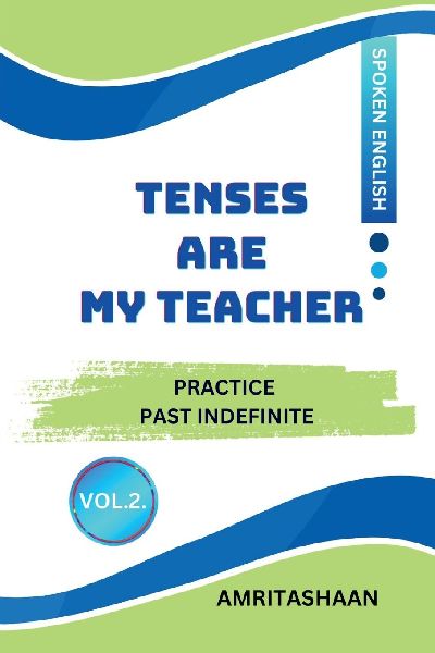 Tenses Are My Teacher Vol.2: Practice Past Indefinite