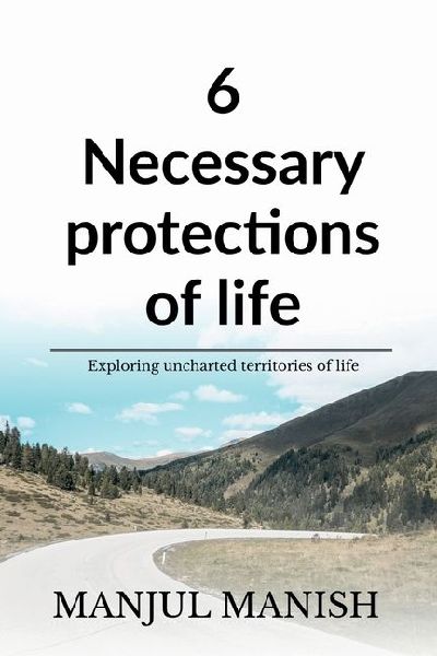 6 Necessary Protections of Life: Exploring Uncharted Territories of Life