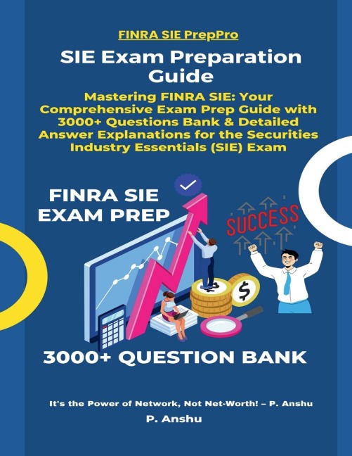 SIE Exam Preparation Guide: Mastering FINRA SIE: Your Comprehensive Exam Prep Guide with 3000+ Questions Bank & Detailed Answer Explanations for the Securities Industry Essentials (SIE) Exam