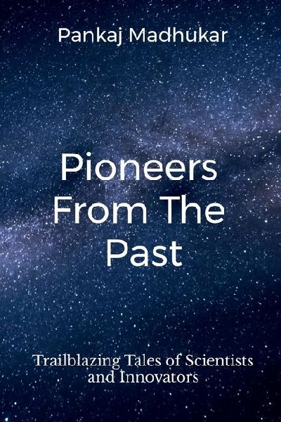 Pioneers from the Past: Trailblazing Tales of Scientists and Innovators