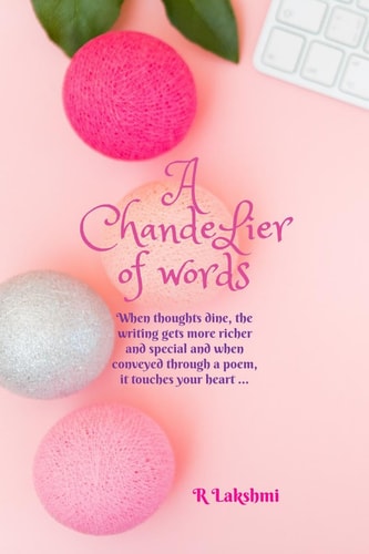 A Chandelier of Words When Thoughts Dine, the Writing Gets More Richer and Special and when Conveyed Through a Poem, it Touches Your Heart ...