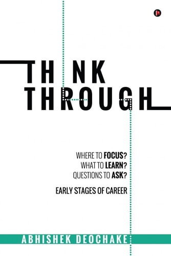 Think Through Where to Focus? What to Learn? Questions to Ask? Early Stages of Career