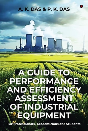GUIDE TO PERFORMANCE AND EFFICIENCY ASSESSMENT OF INDUSTRIAL EQUIPMENT For Professionals,... Academicians and Students