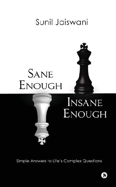 Sane Enough Insane Enough: Simple Answers to Life's Complex Questions