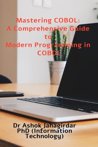 MASTERING COBOL A Comprehensive Guide to Modern Programming in Cobol