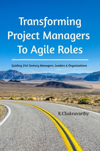 Transforming Project Managers To Agile Roles Guiding 21st Century Managers, Leaders & Organizations
