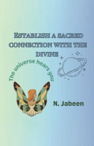 ESTABLISH A SACRED CONNECTION WITH THE DIVINE The Universe Hears You