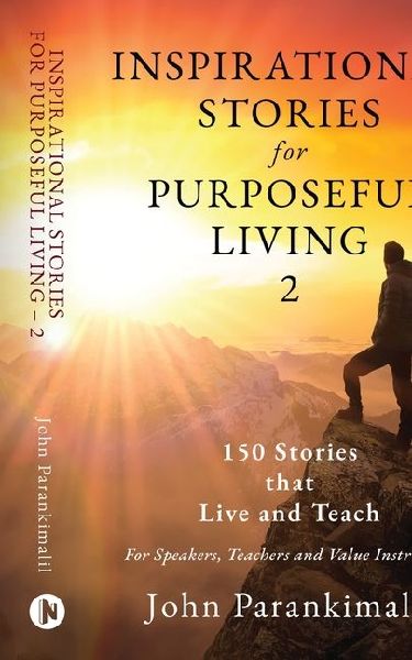 Inspirational Stories for Purposeful Living 2: 150 Stories that Live and Teach