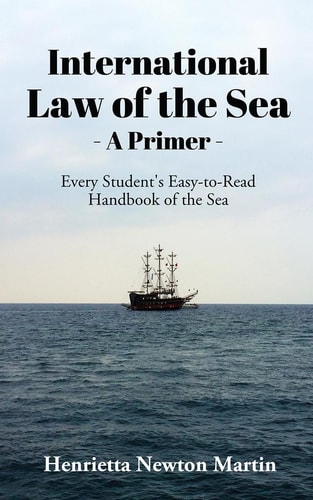 International Law of the Sea - A Primer Every Student's Easy-to-Read Handbook of the Sea