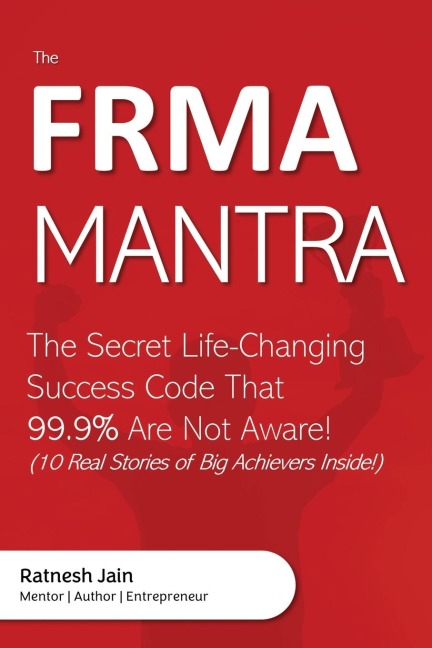 The Frma Mantra: The Secret Life-Changing Success Code That 99.9% Are Not Aware!