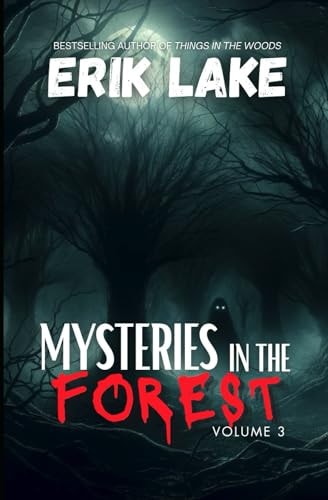 Mysteries in the Forest Stories of the Strange and Unexplained: Volume 3