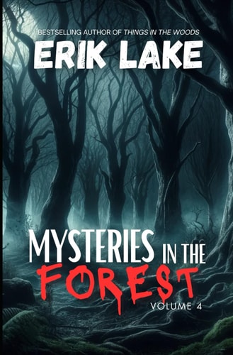 Mysteries in the Forest Stories of the Strange and Unexplained: Volume 4