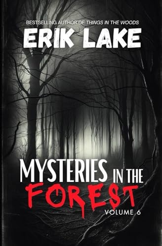 Mysteries in the Forest Stories of the Strange and Unexplained: Volume 6