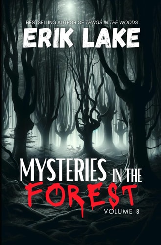 Mysteries in the Forest Stories of the Strange and Unexplained: Volume 8