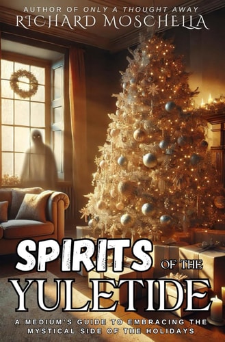 Spirits of the Yuletide A Medium's Guide to Embracing the Mystical Side of the Holidays