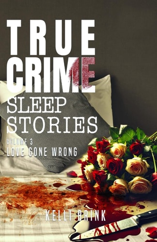 True Crime Sleep Stories Volume 3: Love Gone Wrong