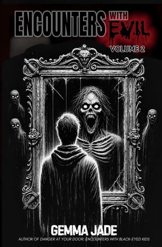 Encounters with Evil 51 True and Terrifying Stories: Volume 2
