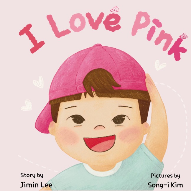 I Love Pink: A Childrens Book About Finding Strength and Happiness in Being Yourself