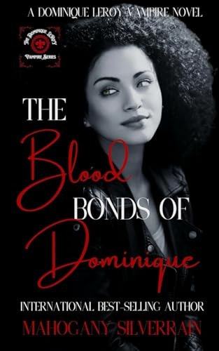 The Blood Bonds Of Dominique A Dominique LeRoy Vampire Novel