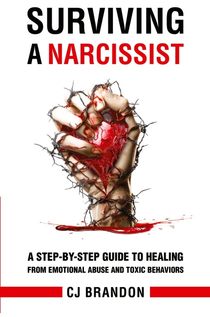 Surviving A Narcissist: A Step-By-Step Guide to Healing from Emotional Abuse and Toxic Behaviors